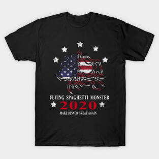 Make Dinner Great Again!  Flying Spaghetti Monster 2020 Election Funny T-Shirt