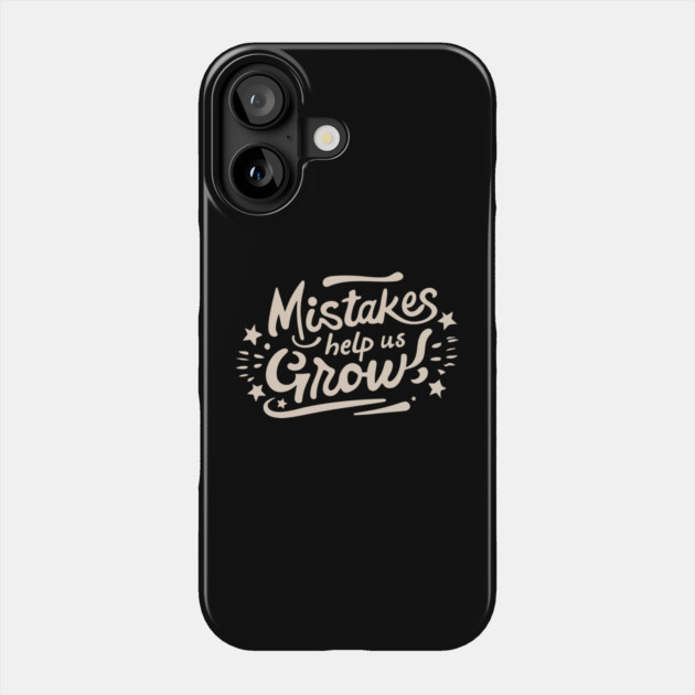 Mistakes help us grow Phone Case by The WYLD Tribe
