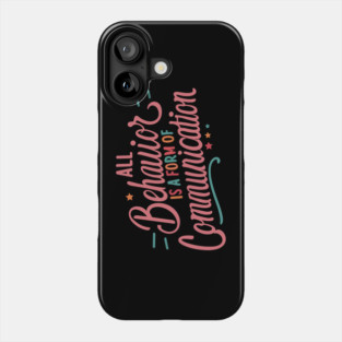 All Behavior Is A Form Of Communication Phone Case