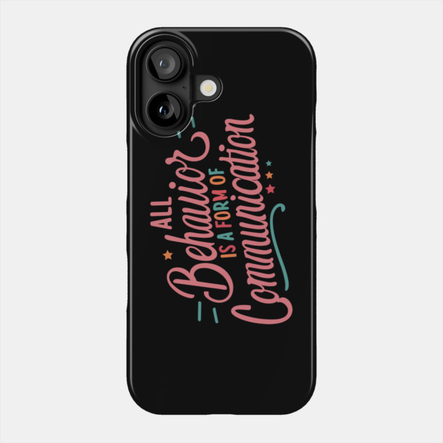 All Behavior Is A Form Of Communication Phone Case by The WYLD Tribe