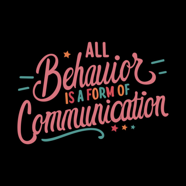 All Behavior Is A Form Of Communication by The WYLD Tribe