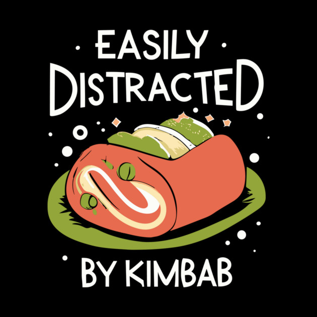Easily Distracted By Kimbab by The WYLD Tribe