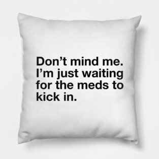 Don't Mind Me. Pillow