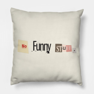 No Funny Stuff Pillow