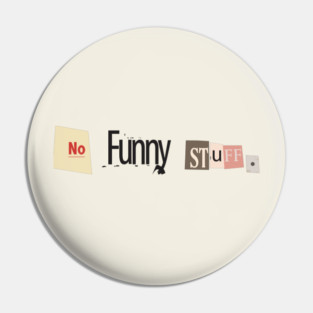 No Funny Stuff Pin