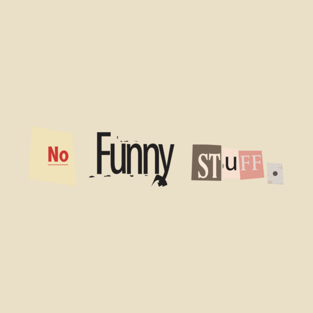 No Funny Stuff by avoidperil