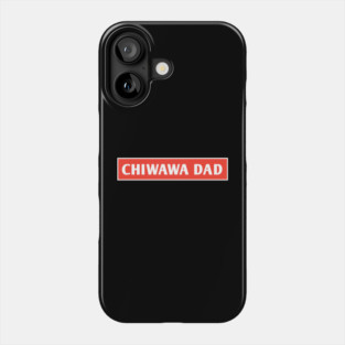 Chiwawa Dad Phone Case