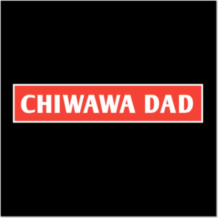 Chiwawa Dad Posters and Art