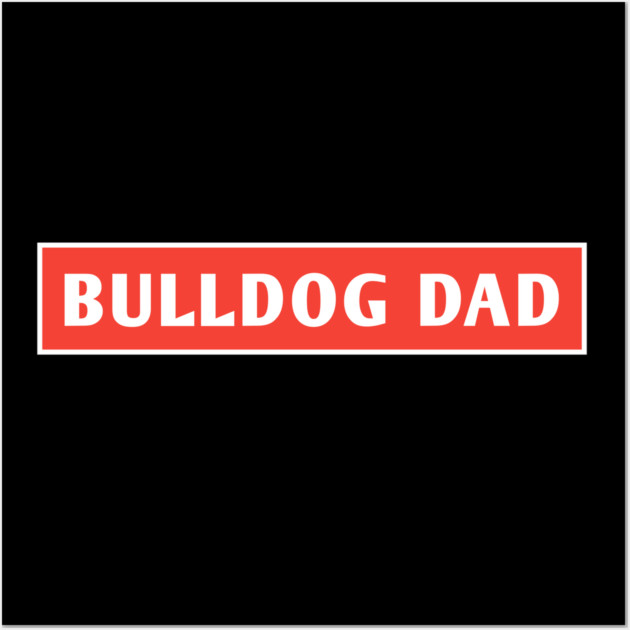 Bulldog Dad Wall Art by BlackMeme94