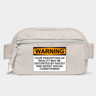 WARNING: YOUR PERCEPTION OF REALITY MAY BE DISTORTED BY RACIST AND SEXIST SOCIAL CONDITIONING Bag