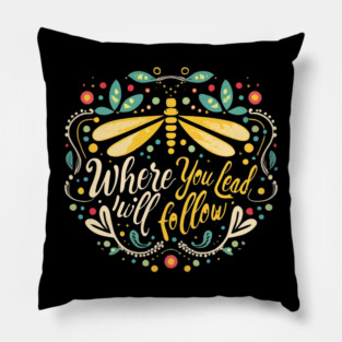 Where You Lead I Will Follow - Dragonfly - Typography Pillow