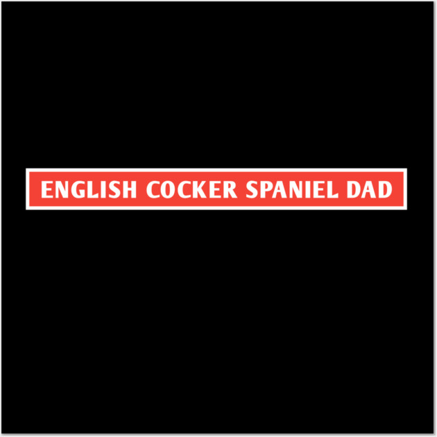 English Cocker Spaniel Dad Wall Art by BlackMeme94
