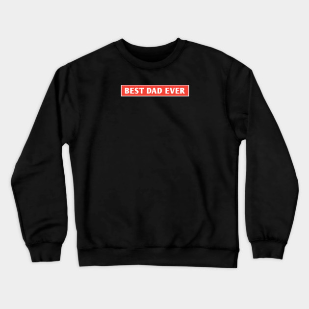 Best Dad Ever Crewneck Sweatshirt by BlackMeme94