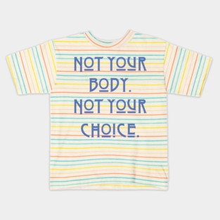 Pro-Choice Not your body Kids T-Shirt