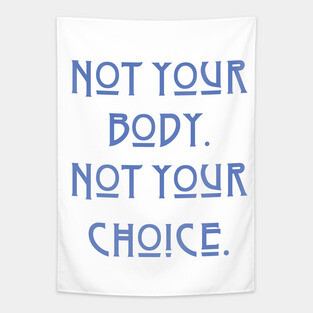 Pro-Choice Not your body Tapestry