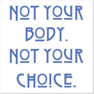 Pro-Choice Not your body Posters and Art