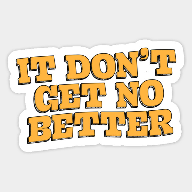No Better Sticker by rt-shirts