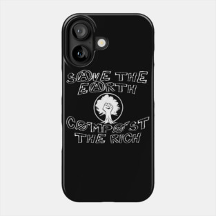 Save the Earth, Compost the Rich Phone Case