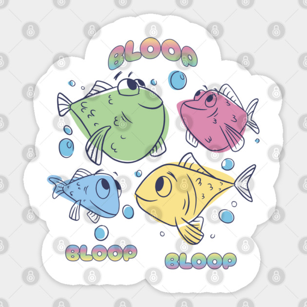 Multi-colored fish say Bloop Bloop Bloop Sticker by Luxinda