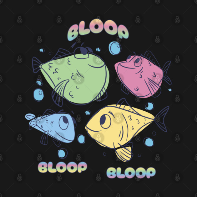 Multi-colored fish say Bloop Bloop Bloop by Luxinda