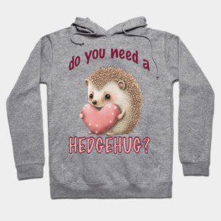 Do You Need a Hedgehug? Hoodie