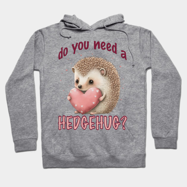 Do You Need a Hedgehug? Hoodie by Luxinda