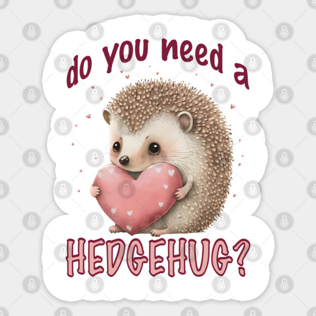 Do You Need a Hedgehug? Sticker by Luxinda