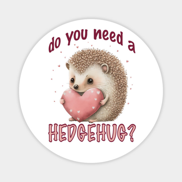 Do You Need a Hedgehug? Magnet by Luxinda