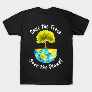 Save The Trees, Save The Planet T-Shirt