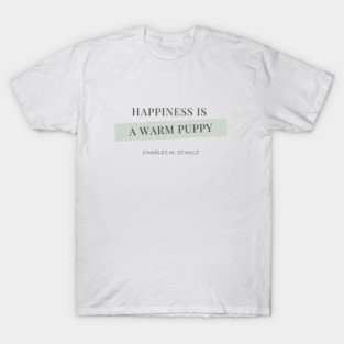Happiness is a Warm Puppy Quote T-Shirt