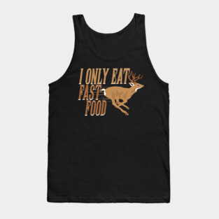 I Only Eat Fast Food Funny Hunting Deer Tank Top