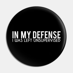 In My Defence I Was Left Unsupervised Pin
