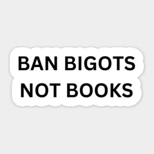 ban bigots not books Sticker