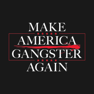 Make America Gangster Again V2 T-Shirt