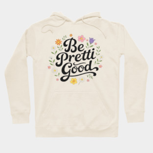 Be-Pretti-Good Hoodie