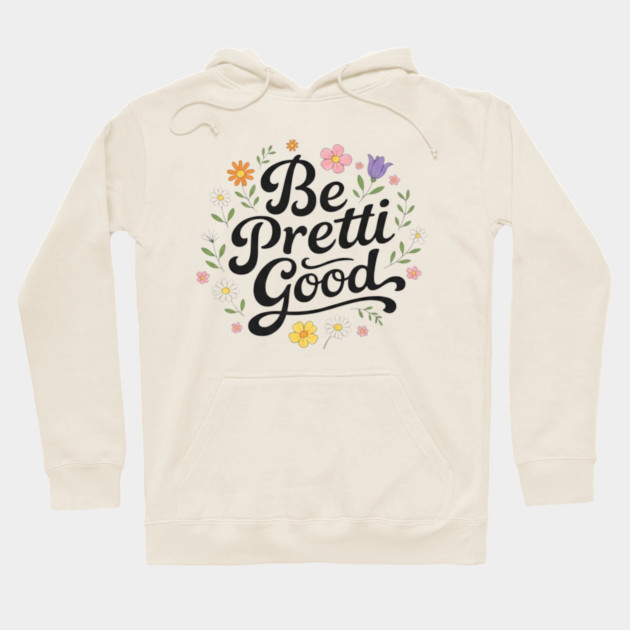 Be-Pretti-Good Hoodie by BlackMeme94