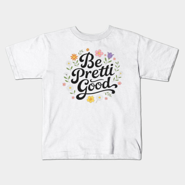 Be-Pretti-Good Kids T-Shirt by BlackMeme94