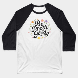Be-Pretti-Good Baseball T-Shirt