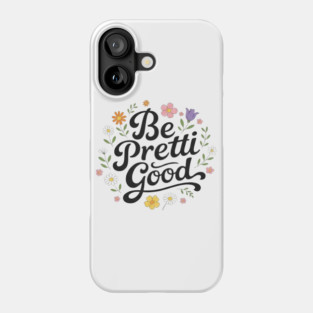 Be-Pretti-Good Phone Case