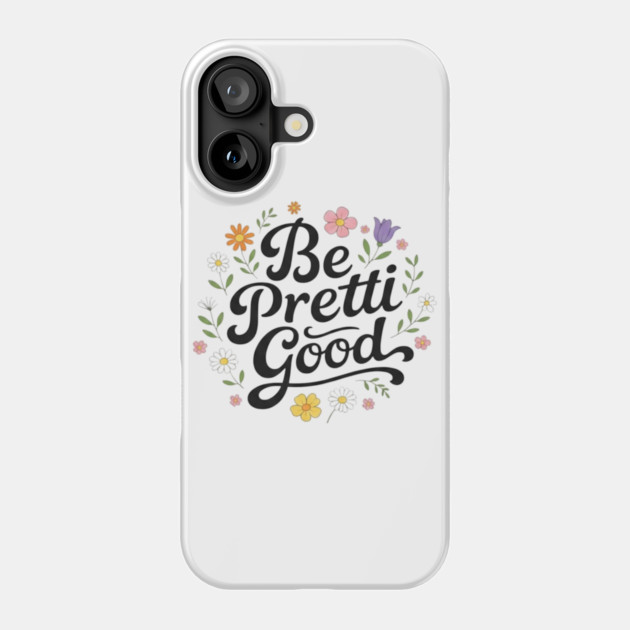 Be-Pretti-Good Phone Case by BlackMeme94