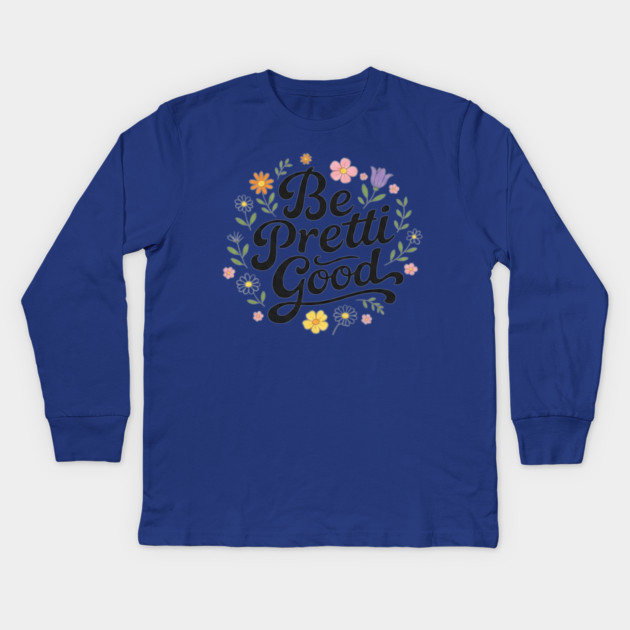 Be-Pretti-Good Kids Long Sleeve T-Shirt by BlackMeme94