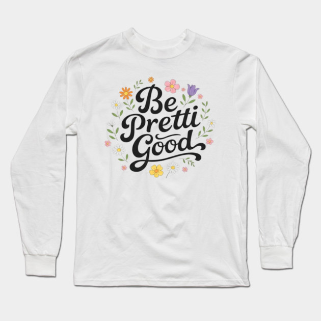 Be-Pretti-Good Long Sleeve T-Shirt by BlackMeme94