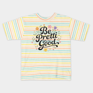 Be-Pretti-Good Kids T-Shirt