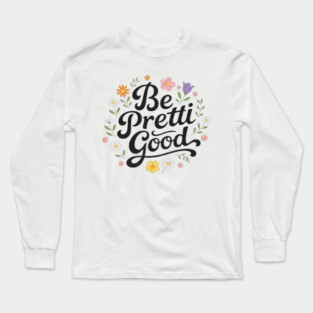 Be-Pretti-Good Long Sleeve T-Shirt