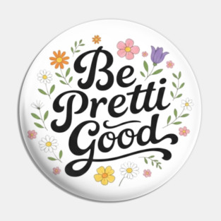Be-Pretti-Good Pin