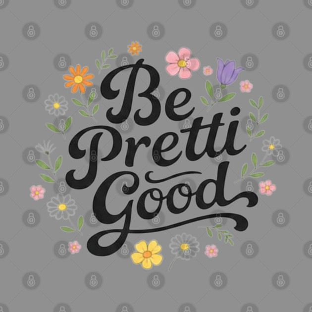 Be-Pretti-Good by BlackMeme94