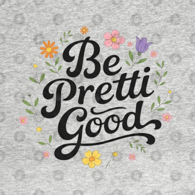 Be-Pretti-Good by BlackMeme94