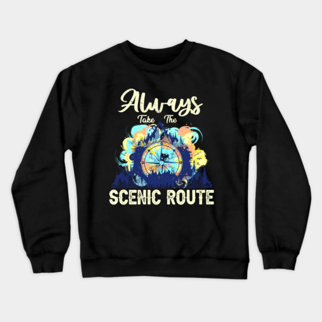 Always Take The Scenic Route Funny Adventure Hiking Camping Crewneck Sweatshirt by Rene	Malitzki1a