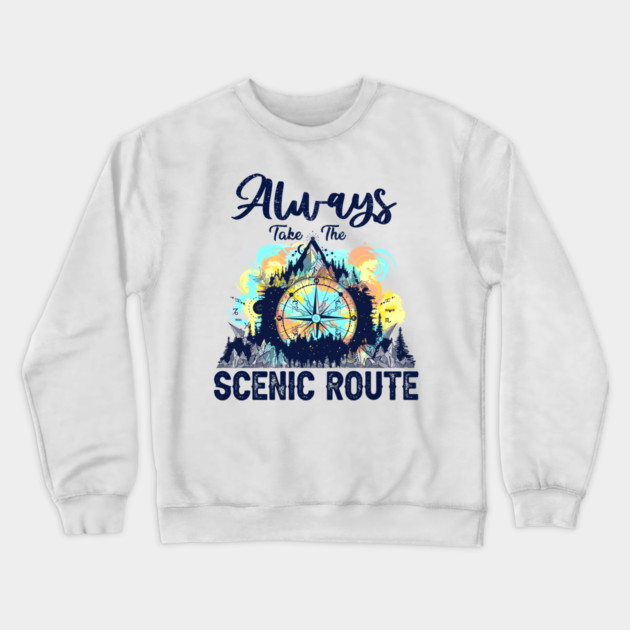 Always Take The Scenic Route Funny Adventure Hiking Camping Crewneck Sweatshirt by Rene	Malitzki1a