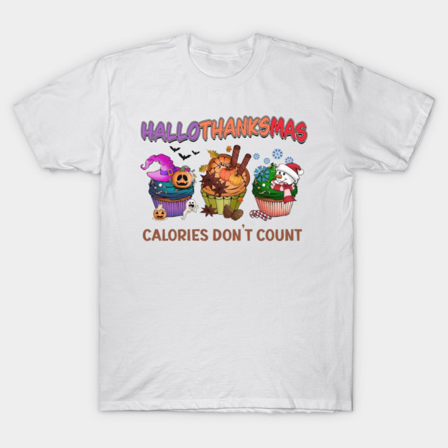 HalloThanksMas Calories Don't Count Xmas Halloween Thanksgiving T-Shirt by Rene	Malitzki1a